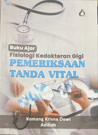 Image of Buku ajar fisiologi kedokteran gigi pemeriksaan tanda vital.