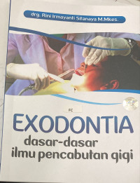 Image of Exodontia : dasar-dasar ilmu pengetahuan gigi